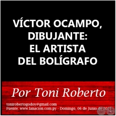 VÍCTOR OCAMPO, DIBUJANTE: EL ARTISTA DEL BOLÍGRAFO - Por Toni Roberto - Domingo, 06 de Junio de 2021